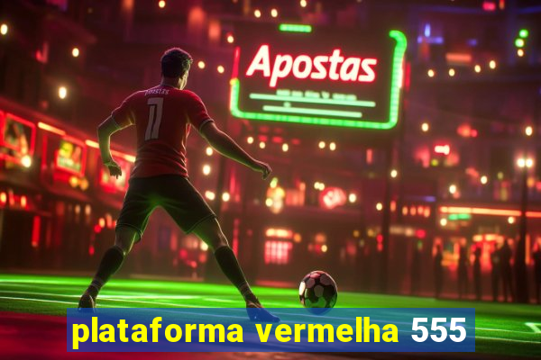 plataforma vermelha 555